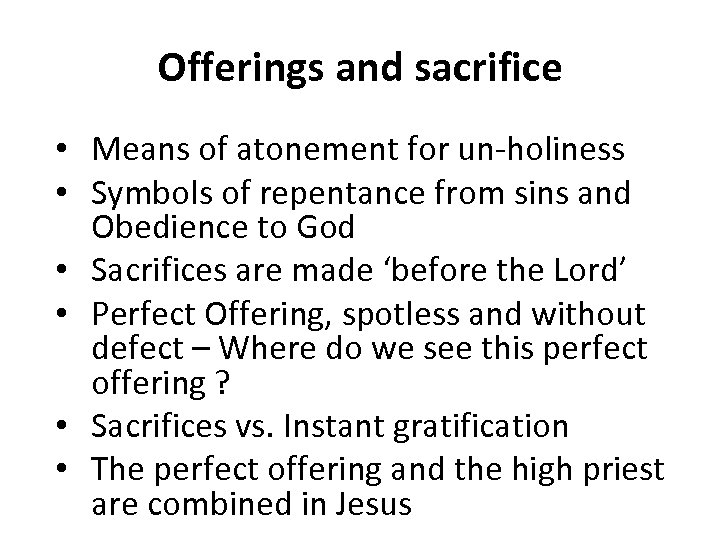 Offerings and sacrifice • Means of atonement for un-holiness • Symbols of repentance from