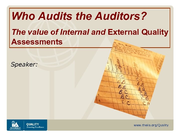 Who Audits the Auditors? The value of Internal and External Quality Assessments Speaker: www.
