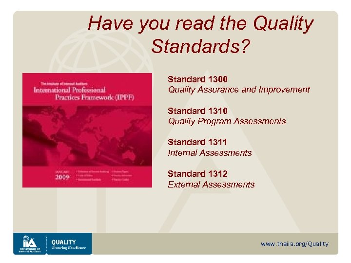 Have you read the Quality Standards? Standard 1300 Quality Assurance and Improvement Standard 1310