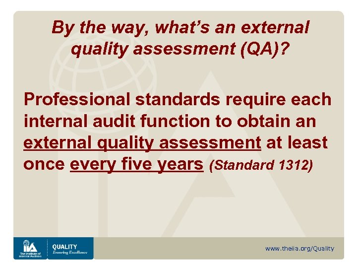 By the way, what’s an external quality assessment (QA)? Professional standards require each internal