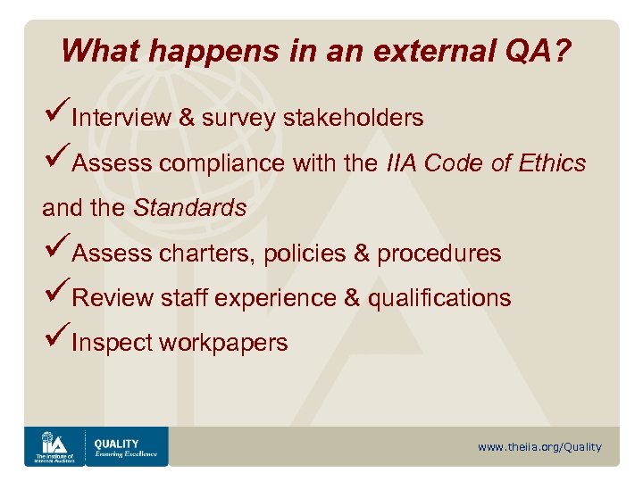 What happens in an external QA? üInterview & survey stakeholders üAssess compliance with the