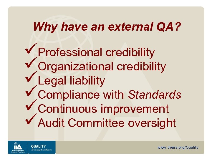Why have an external QA? üProfessional credibility üOrganizational credibility üLegal liability üCompliance with Standards