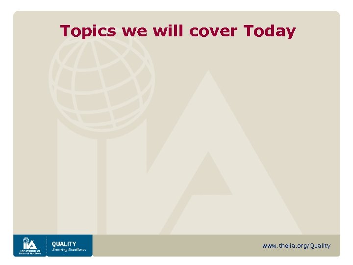 Topics we will cover Today www. theiia. org/Quality 