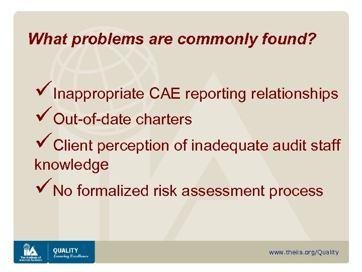 What problems are commonly found? üInappropriate CAE reporting relationships üOut-of-date charters üClient perception of