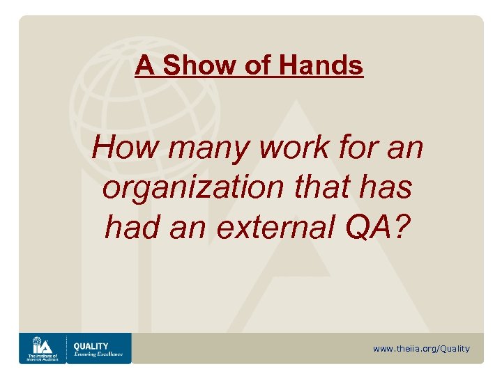 A Show of Hands How many work for an organization that has had an