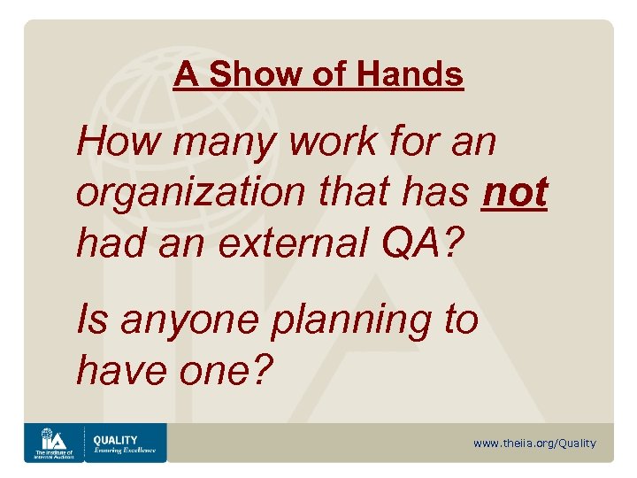 A Show of Hands How many work for an organization that has not had