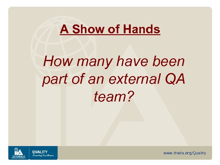 A Show of Hands How many have been part of an external QA team?