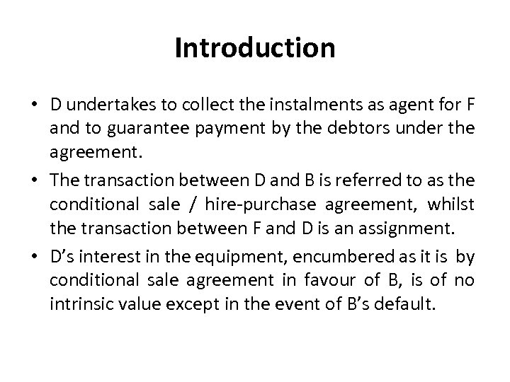 Introduction • D undertakes to collect the instalments as agent for F and to