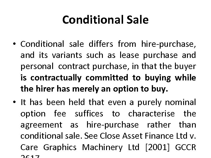 Conditional Sale • Conditional sale differs from hire-purchase, and its variants such as lease