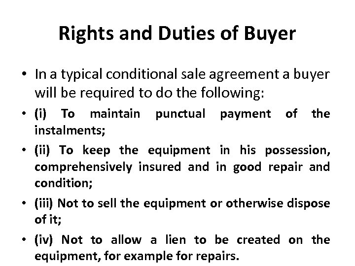 Rights and Duties of Buyer • In a typical conditional sale agreement a buyer