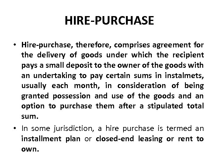 HIRE-PURCHASE • Hire-purchase, therefore, comprises agreement for the delivery of goods under which the