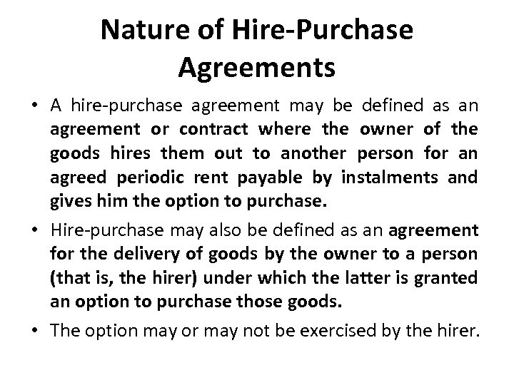 Nature of Hire-Purchase Agreements • A hire-purchase agreement may be defined as an agreement