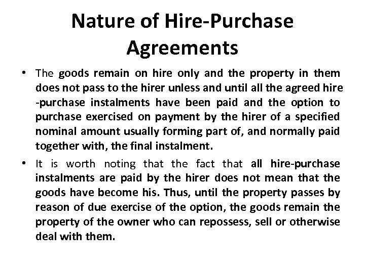 Nature of Hire-Purchase Agreements • The goods remain on hire only and the property