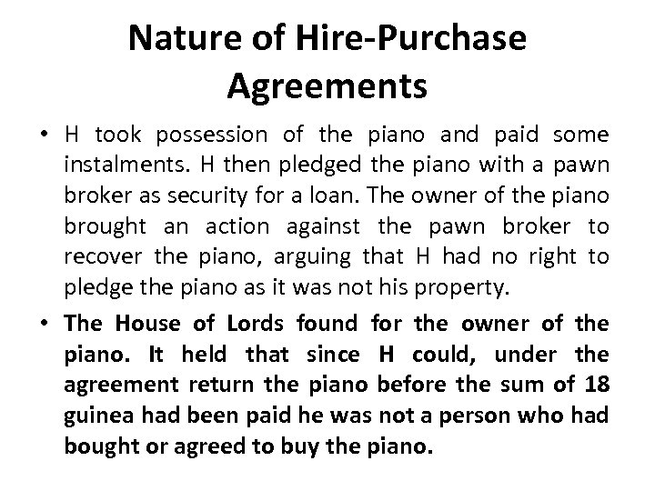 Nature of Hire-Purchase Agreements • H took possession of the piano and paid some