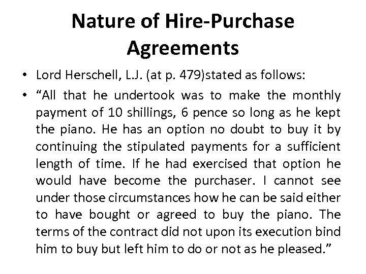 Nature of Hire-Purchase Agreements • Lord Herschell, L. J. (at p. 479)stated as follows: