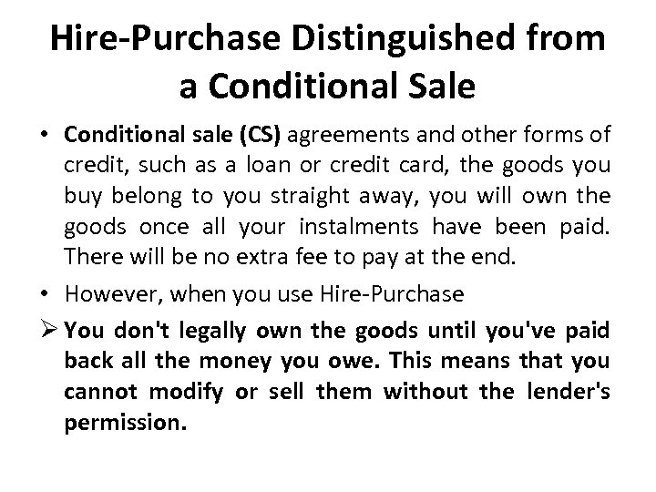 Hire-Purchase Distinguished from a Conditional Sale • Conditional sale (CS) agreements and other forms