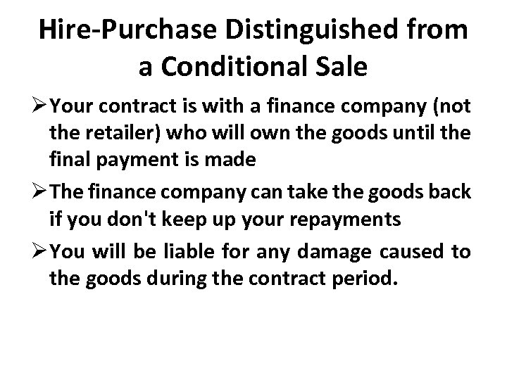 Hire-Purchase Distinguished from a Conditional Sale Ø Your contract is with a finance company