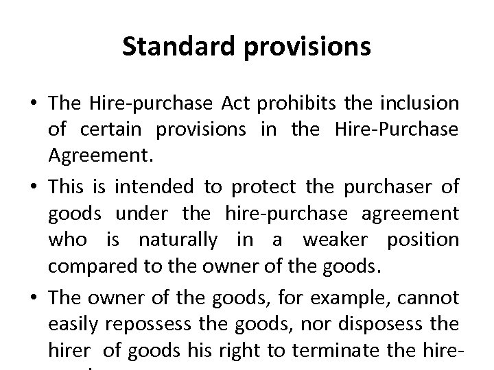 Standard provisions • The Hire-purchase Act prohibits the inclusion of certain provisions in the