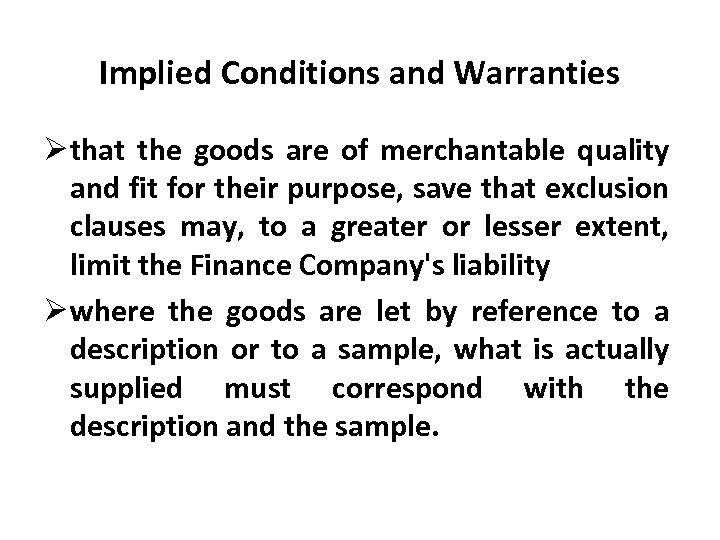 Implied Conditions and Warranties Ø that the goods are of merchantable quality and fit