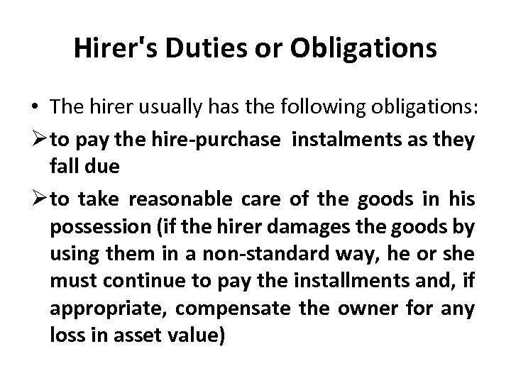 Hirer's Duties or Obligations • The hirer usually has the following obligations: Ø to
