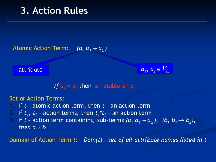 3. Action Rules Atomic Action Term: (a, a 1 → a 2 ) a