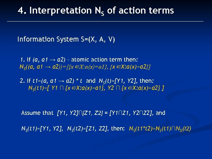 4. Interpretation NS of action terms Information System S=(X, A, V) 1. If (a,
