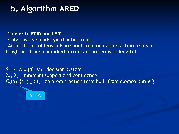 5. Algorithm ARED -Similar to ERID and LERS -Only positive marks yield action rules