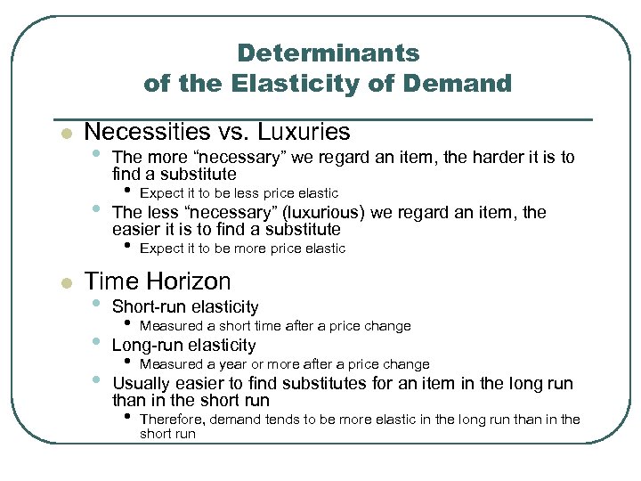 Determinants of the Elasticity of Demand l Necessities vs. Luxuries • • The more