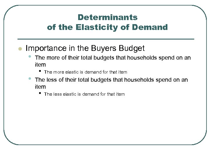 Determinants of the Elasticity of Demand l Importance in the Buyers Budget • •