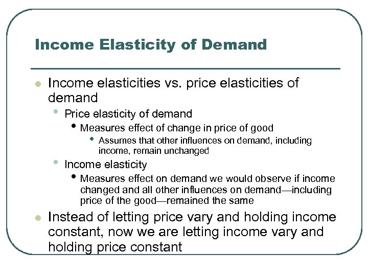 Income Elasticity of Demand l Income elasticities vs. price elasticities of demand • Price