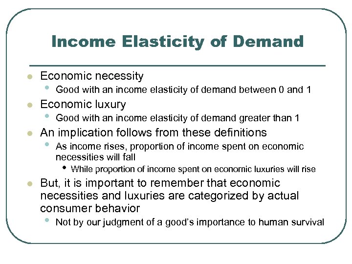 Income Elasticity of Demand l l l Economic necessity • Good with an income