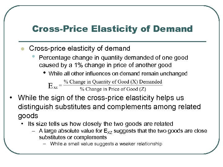 Cross-Price Elasticity of Demand l Cross-price elasticity of demand • Percentage change in quantity