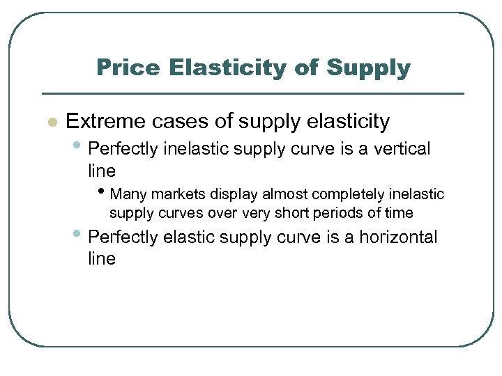 Price Elasticity of Supply l Extreme cases of supply elasticity • Perfectly inelastic supply