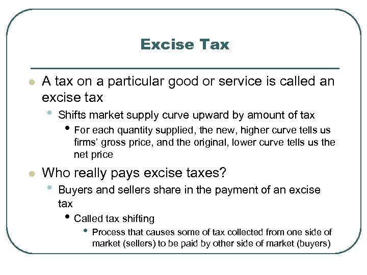 Excise Tax l A tax on a particular good or service is called an