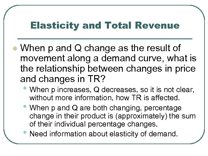 Elasticity and Total Revenue l When p and Q change as the result of