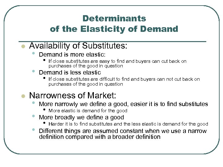Determinants of the Elasticity of Demand l Availability of Substitutes: Demand is more elastic: