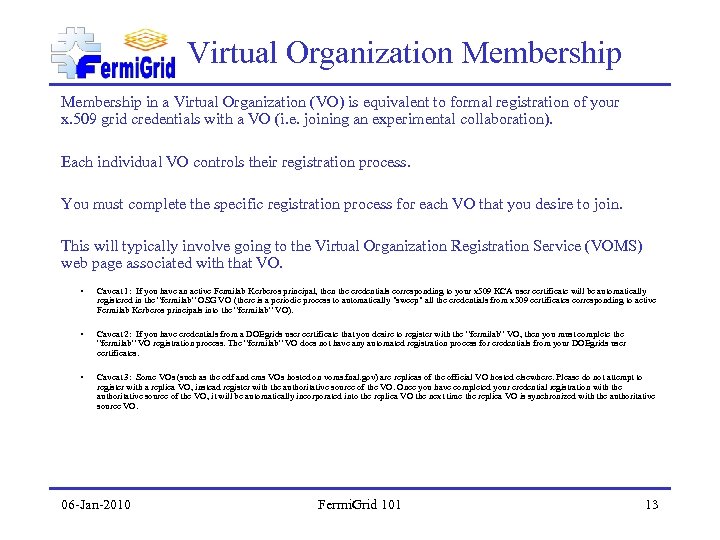 Virtual Organization Membership in a Virtual Organization (VO) is equivalent to formal registration of