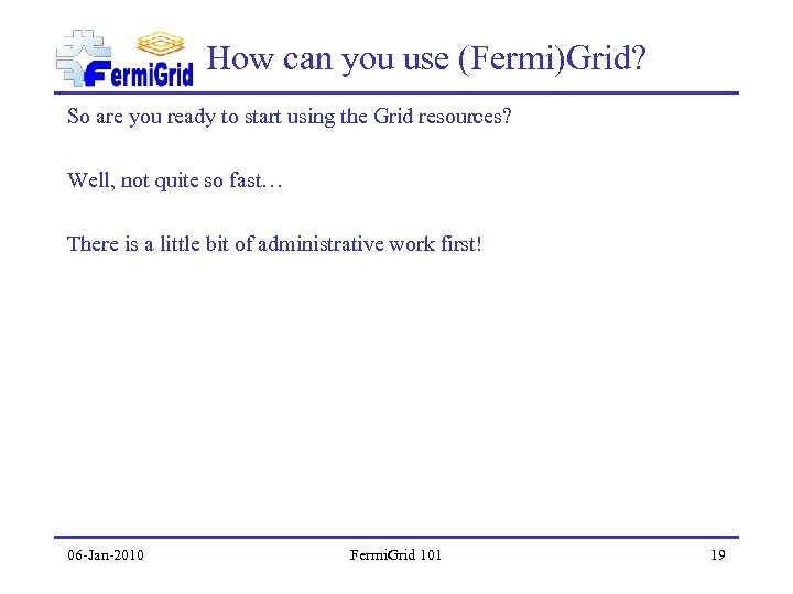 How can you use (Fermi)Grid? So are you ready to start using the Grid