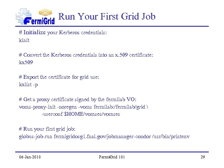 Run Your First Grid Job # Initialize your Kerberos credentials: kinit # Convert the
