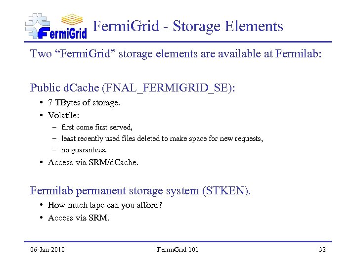 Fermi. Grid - Storage Elements Two “Fermi. Grid” storage elements are available at Fermilab:
