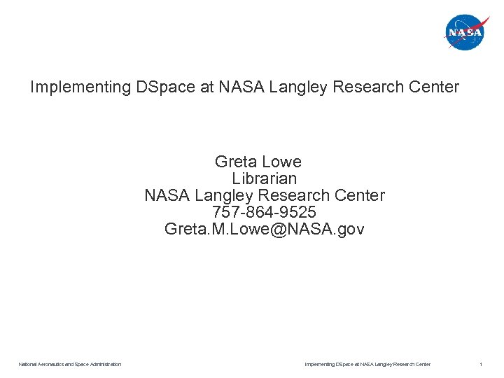 Implementing DSpace at NASA Langley Research Center Greta Lowe Librarian NASA Langley Research Center