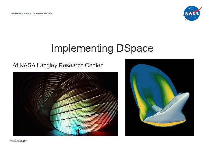 National Aeronautics and Space Administration Implementing DSpace At NASA Langley Research Center www. nasa.