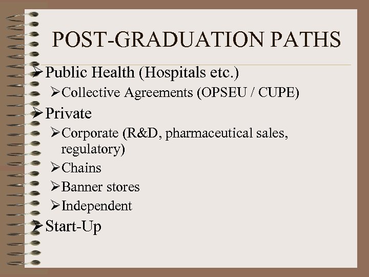 POST-GRADUATION PATHS Ø Public Health (Hospitals etc. ) ØCollective Agreements (OPSEU / CUPE) Ø