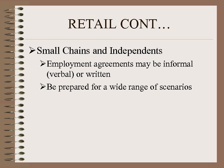 RETAIL CONT… Ø Small Chains and Independents ØEmployment agreements may be informal (verbal) or