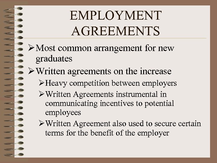 EMPLOYMENT AGREEMENTS Ø Most common arrangement for new graduates Ø Written agreements on the