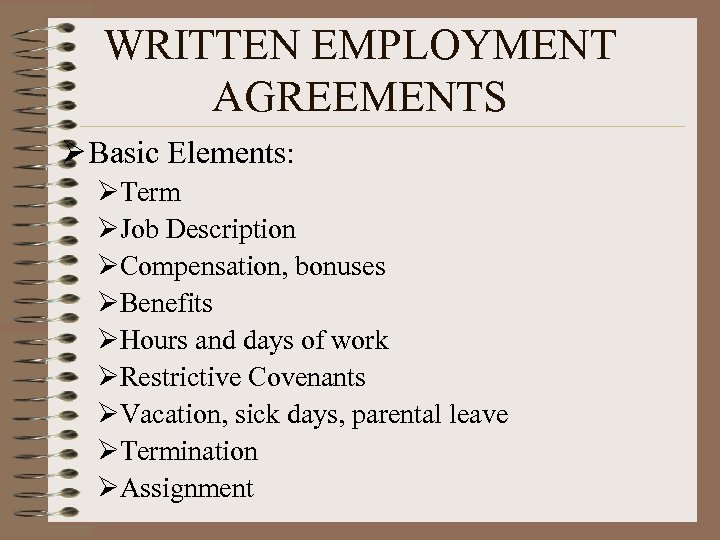 WRITTEN EMPLOYMENT AGREEMENTS Ø Basic Elements: ØTerm ØJob Description ØCompensation, bonuses ØBenefits ØHours and