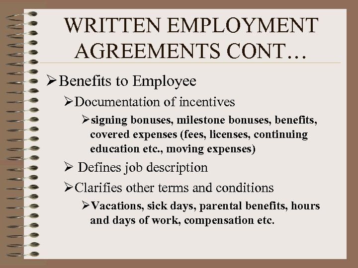 WRITTEN EMPLOYMENT AGREEMENTS CONT… Ø Benefits to Employee ØDocumentation of incentives Øsigning bonuses, milestone