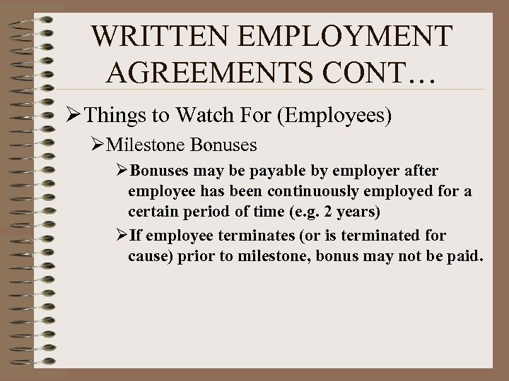 WRITTEN EMPLOYMENT AGREEMENTS CONT… Ø Things to Watch For (Employees) ØMilestone Bonuses ØBonuses may