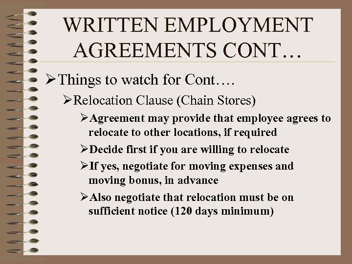 WRITTEN EMPLOYMENT AGREEMENTS CONT… Ø Things to watch for Cont…. ØRelocation Clause (Chain Stores)