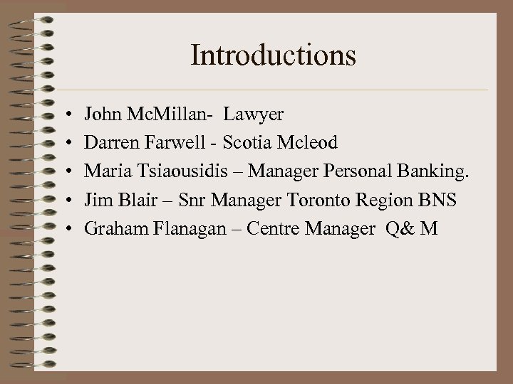 Introductions • • • John Mc. Millan- Lawyer Darren Farwell - Scotia Mcleod Maria